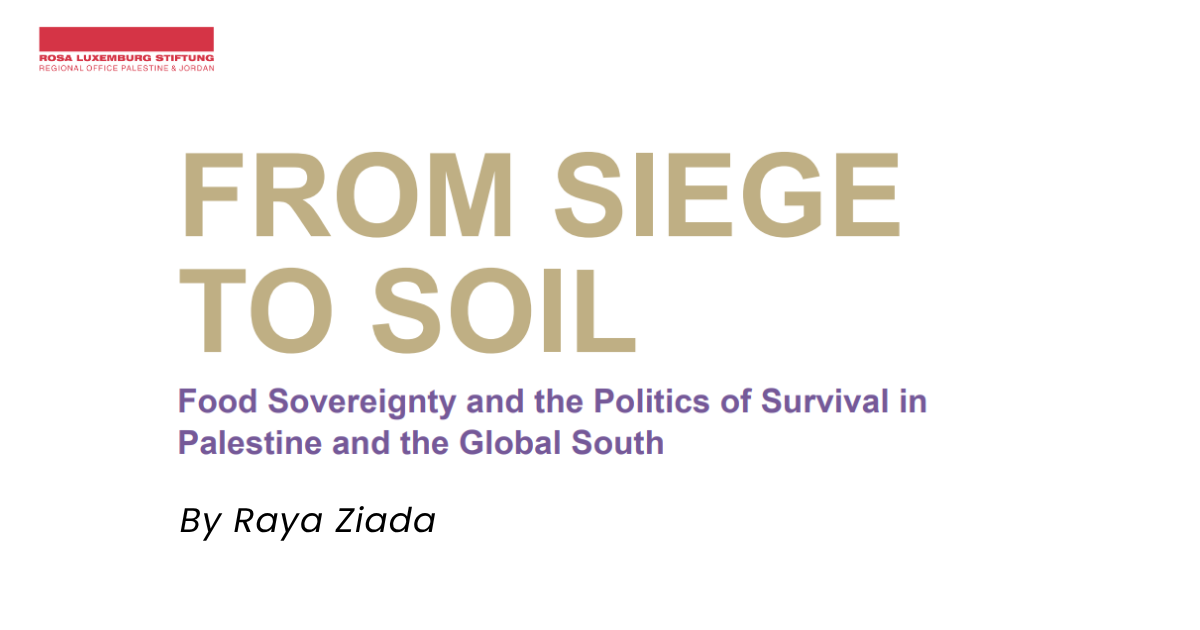 From Siege to Soil – Food Sovereignty and the Politics of Survival in Palestine and the Global South by Raya Ziada